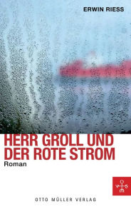 Title: Herr Groll und der rote Strom, Author: Erwin Riess