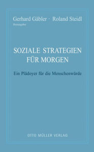 Title: Soziale Strategien für morgen: Ein Plädoyer für die Menschenwürde, Author: Dr. Roland Steidl