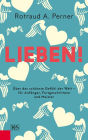 Lieben!: Über das schönste Gefühl der Welt - für Anfänger, Fortgeschrittene und Meister