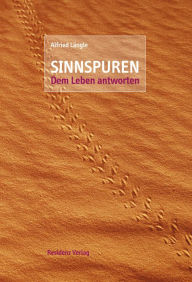Title: Sinnspuren: Dem Leben antworten, Author: Alfried Längle