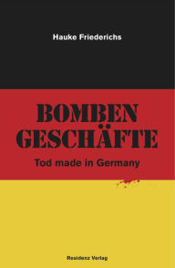 Title: Bombengeschäfte: Tod made in Germany, Author: Hauke Friederichs