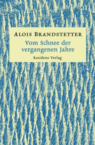 Title: Vom Schnee der vergangenen Jahre: Winter- und Adventgeschichten, Author: Alois Brandstetter