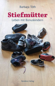 Title: Stiefmütter: Leben mit Bonuskindern, Author: Barbara Tóth