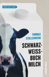 Title: Schwarzweißbuch Milch, Author: Thomas Stollenwerk