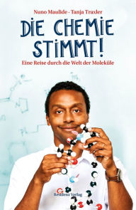 Title: Die Chemie stimmt!: Eine Reise durch die Welt der Moleküle, Author: Nuno Maulide