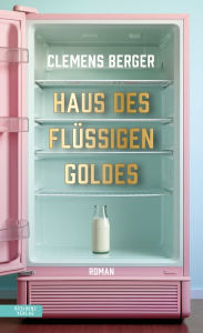 Title: Haus des flüssigen Goldes, Author: Clemens Berger