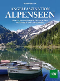 Title: Angelfaszination Alpenseen: Die besten Gewässer in Deutschland, Österreich und der Schweiz, Author: Bernd Taller