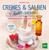 Title: Cremes & Salben selbst gerührt: Sonnenkosmetik, Lipgloss, Deos & Co., Author: Ingeborg Josel