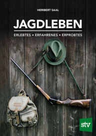 Title: Jagdleben: Erlebtes . Erfahrenes . Erprobtes, Author: Heribert Saal