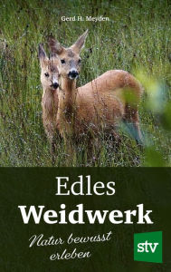 Title: Edles Weidwerk: Natur bewusst erleben, Author: Gerd H. Meyden