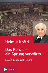 Title: Das Konzil - ein Sprung vorwärts: Ein Zeitzeuge zieht Bilanz. 50 Jahre Zweites Vatikanisches Konzil, Author: Helmut Krätzl
