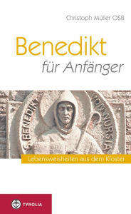 Title: Benedikt für Anfänger: Lebensweisheiten aus dem Kloster. Mit Zeichnungen von Renato Compostella, Author: Christoph OSB Müller