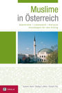 Muslime in Österreich: Geschichte - Lebenswelt - Religion. Grundlagen für den Dialog