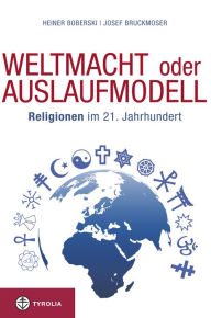 Title: Weltmacht oder Auslaufmodell: Religionen im 21. Jahrhundert, Author: Heiner Boberski