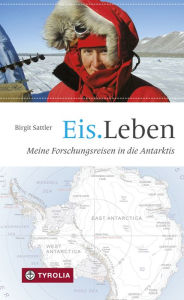 Title: Eis.Leben: Meine Forschungsreisen in die Antarktis, Author: Birgit Sattler