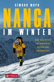 Title: Nanga im Winter: Eine Geschichte von Ehrfurcht, Geduld und Willenskraft, Author: Simone Moro