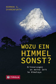 Title: Wozu ein Himmel sonst?: Erinnerungen an meine Zeit im Himalaya, Author: Norman G. Dyhrenfurth