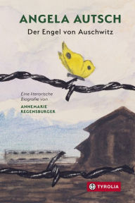 Title: Angela Autsch: Der Engel von Auschwitz, Author: Annemarie Regensburger
