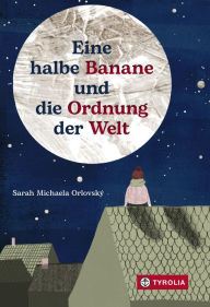 Title: Eine halbe Banane und die Ordnung der Welt, Author: Sarah Michaela Orlovský