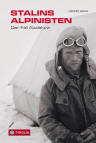 Title: Stalins Alpinisten: Der Fall Abalakow, Author: Cédric Gras