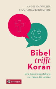 Title: Bibel trifft Koran: Eine Gegenüberstellung zu Fragen des Lebens, Author: Angelika Walser