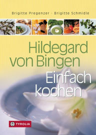 Title: Hildegard von Bingen - Einfach Kochen, Author: Brigitte Pregenzer