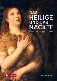 Title: Das Heilige und das Nackte: Eine Kulturgeschichte, Author: Markus Hofer
