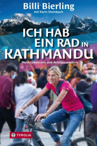 Title: Ich hab ein Rad in Kathmandu: Mein Leben mit den Achttausendern, Author: Billi Bierling