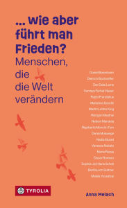 Title: ... wie aber führt man Frieden: Menschen, die die Welt verändern, Author: Anna Melach