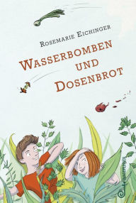 Title: Wasserbomben und Dosenbrot, Author: Rosemarie Eichinger