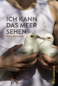 Title: Ich kann das Meer sehen, Author: Koos Meinderts
