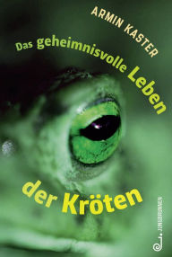 Title: Das geheimnisvolle Leben der Kröten, Author: Armin Kaster