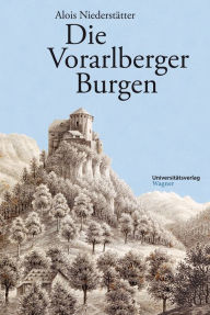 Title: Die Vorarlberger Burgen, Author: Alois Niederstätter