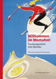 Title: Willkommen im Montafon!: Tourismusgeschichte eines Alpentales, Author: Edith Hessenberger
