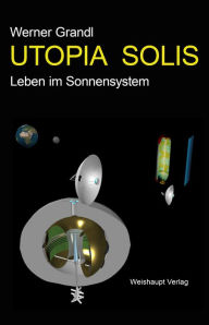 Title: UTOPIA SOLIS: Leben im Sonnensystem, Author: Werner Grandl