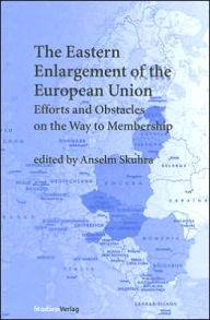 Title: The Eastern Enlargement of the European Union: Efforts and Obstacles on the Way to Membership, Author: Anselm Skuhra