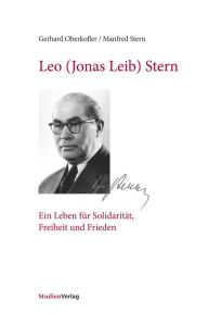 Title: Leo (Jonas Leib) Stern: Ein Leben für Solidarität, Freiheit und Frieden, Author: Gerhard Oberkofler