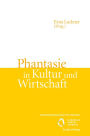 Phantasie in Kultur und Wirtschaft