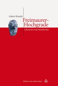 Title: Freimaurer-Hochgrade: Lehrarten und Pseudoriten, Author: Gabor Kiszely
