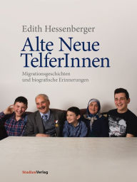 Title: Alte Neue TelferInnen: Migrationsgeschichten und biografische Erinnerungen, Author: Edith Hessenberger