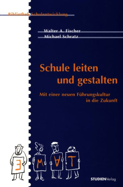 Schule leiten und gestalten: Mit einer neuen Führungskultur in die Zukunft