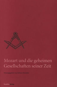 Title: Mozart und die geheimen Gesellschaften seiner Zeit, Author: Helmut Reinalter