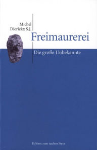 Title: Freimaurerei: Die große Unbekannte, Author: Michel Dierickx S.J.