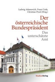 Title: Der österreichische Bundespräsident: Das unterschätzte Amt, Author: Franz Cede