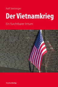 Title: Der Vietnamkrieg: Ein furchtbarer Irrtum, Author: Rolf Steininger