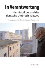 Title: In Verantwortung: Hans Modrow und der deutsche Umbruch 1989/90, Author: Oliver Dürkop