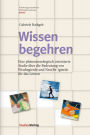 Wissen begehren: Eine phänomenologisch orientierte Studie über die Bedeutung von Wissbegierde und Neu(be-)gierde für das Lernen