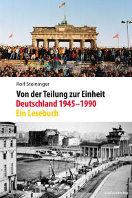 Title: Von der Teilung zur Einheit. Deutschland 1945-1990: Ein Lesebuch, Author: Rolf Steininger