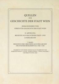 Title: Regesten der Urkunden aus dem Archiv des Wiener Bürgerspitals 1401-1530: Quellen zur Geschichte der Stadt Wien, Author: Peter Csendes