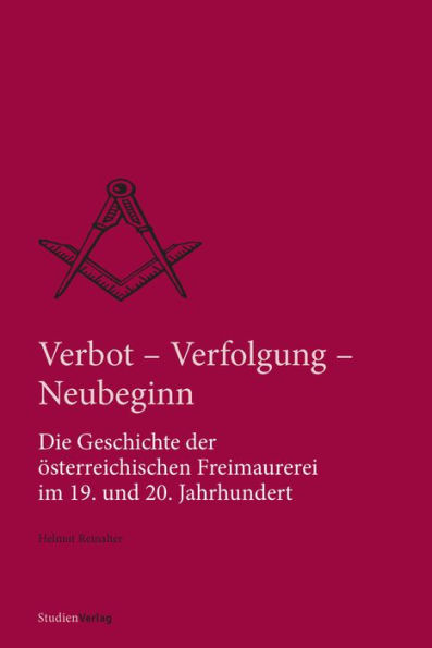 Verbot, Verfolgung und Neubeginn: Die Geschichte der österreichischen Freimaurerei im 19. und 20. Jahrhundert